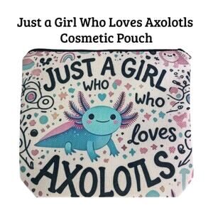 Axolotl Cosmetic Pouch | Just a Girl Who Loves Axolotls Makeup Bag | NWT